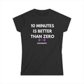 10 Minutes Is Better Than Zero Women's Fitness Tee by Printify