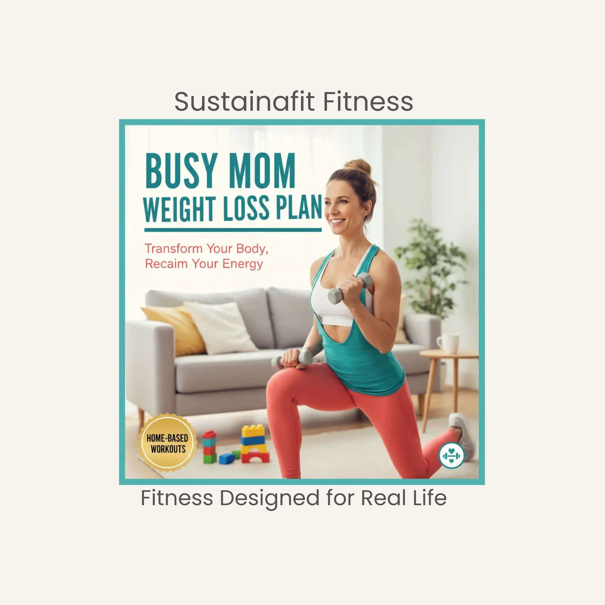 Busy Mom Weight Loss Plan by SustainaFit Fitness